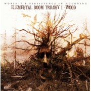 Worship / Persistence in Mourning - Elemental Doom Trilogy I - Wood