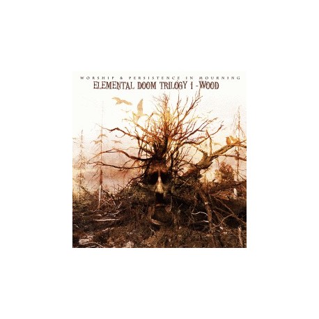 Worship / Persistence in Mourning - Elemental Doom Trilogy I - Wood