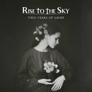 Rise To The Sky - Two Years Of Grief