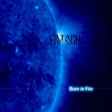 Catapult The Smoke - Born in Fire