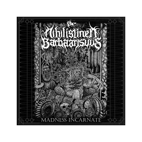 Nihilistinen Barbaarisuus - Madness Incarnate
