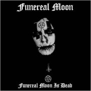 Funereal Moon - Funereal Moon is Dead